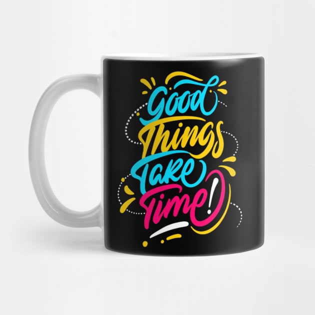 Good Things Take Time Positive Inspiration Quote by Squeak Art